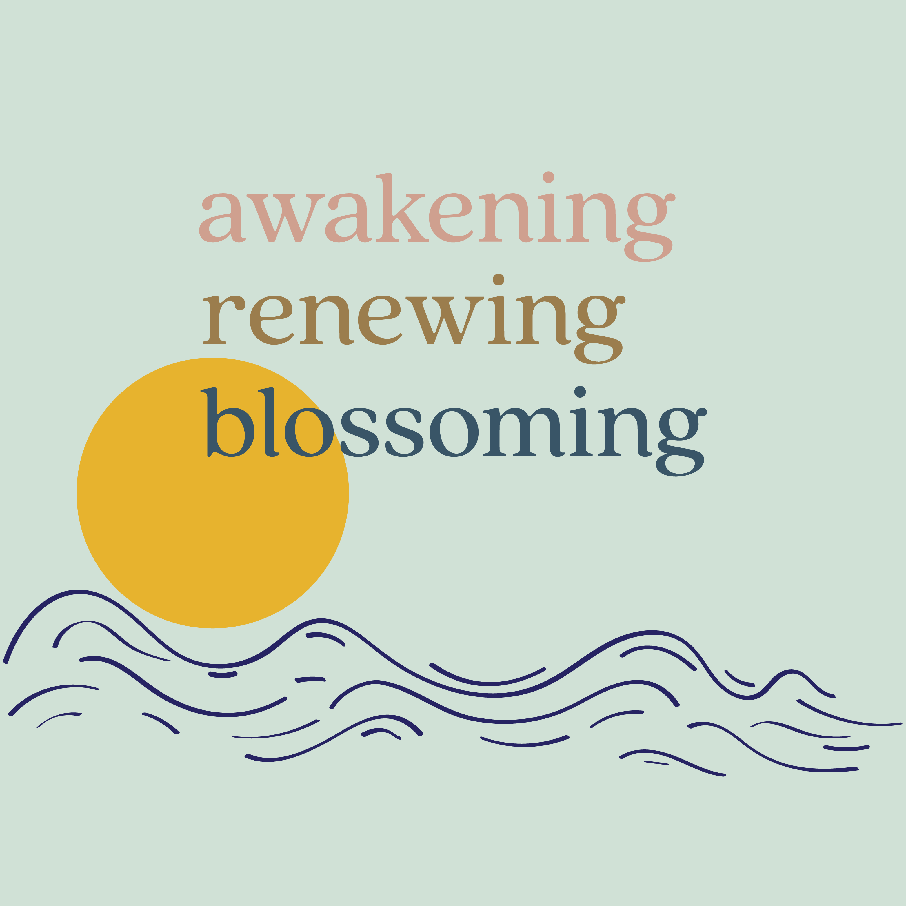 Awakening, Renewing, Blossoming